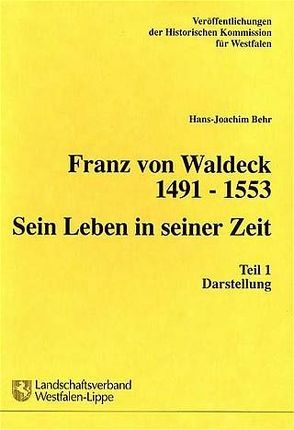 Franz von Waldeck 1491-1553. Sein Leben in seiner Zeit von Behr,  Hans J