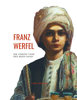 Franz Werfel: Die vierzig Tage des Musa Dagh. Vollständige Neuausgabe. von Werfel,  Franz