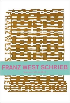 Franz West schrieb. Texte von 1977 – 2010 von Obrist,  Hans U, Turian,  Ines, West,  Franz