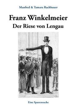 Franz Winkelmeier Der Riese von Lengau von Rachbauer,  Manfred, Rachbauer,  Tamara
