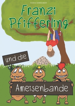 Franzi Pfifferling und die Ameisenbande von Gerhardt,  Tanja