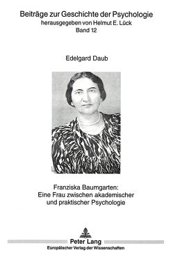 Franziska Baumgarten: Eine Frau zwischen akademischer und praktischer Psychologie von Daub,  Edelgard