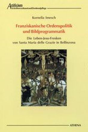 Franziskanische Ordenspolitik und Bildprogrammatik von Imesch,  Kornelia