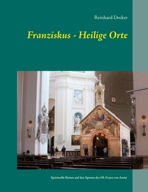 Franziskus – Heilige Orte von Decker,  Reinhard