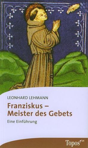 Franziskus – Meister des Gebets von Lehmann,  Leonhard