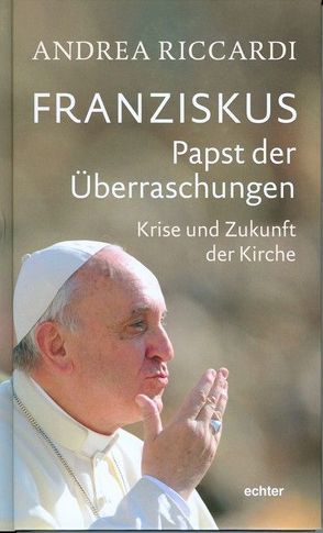 Franziskus – Papst der Überraschungen von Pichler,  Karl, Riccardi,  Andrea