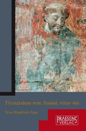 Franziskus von Assisi, vitae via von Zips,  Manfred