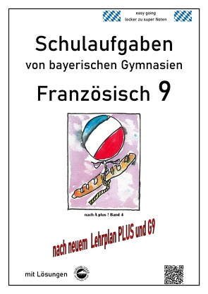 Französisch 9 Schulaufgaben (G9, LehrplanPLUS) nach À plus 1 Bd. 4 von bayerischen Gymnasien mit Lösungen von Arndt,  Monika, Schmid,  Heinrich