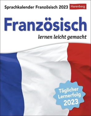 Französisch Sprachkalender 2023. In nur 10 Minuten täglich Grundkenntnisse verbessern mit dem Tisch-Kalender zum Aufstellen. Kleiner Tageskalender mit kurzen Französischlektionen. Auch zum Aufhängen. von Butz,  Steffen, Harenberg, Regler,  Juliane