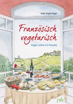 Französisch vegetarisch von Eckstein,  Sabine, Kügler-Anger,  Heike, Schneevoigt,  Margret