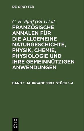 Französische Annalen für die allgemeine Naturgeschichte, Physik,… / Jahrgang 1803. Stück 1–4 von Friedländer,  M., Pfaff,  C. H.