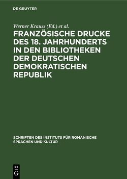 Französische Drucke des 18. Jahrhunderts in den Bibliotheken der Deutschen Demokratischen Republik von Fontius,  Martin, Krauss,  Werner