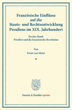 Französische Einflüsse auf die Staats- und Rechtsentwicklung Preußens im XIX. Jahrhundert. von Meier,  Ernst von