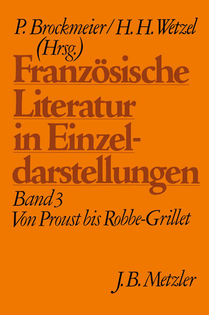 Französische Literatur in Einzeldarstellungen, Band 3: Von Proust bis Robbe-Grillet von Brockmeier,  Peter, Wetzel,  Hermann H.