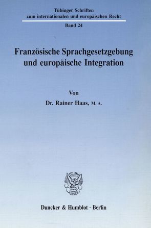 Französische Sprachgesetzgebung und europäische Integration. von Haas,  Rainer