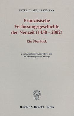 Französische Verfassungsgeschichte der Neuzeit (1450-2002). von Hartmann,  Peter Claus