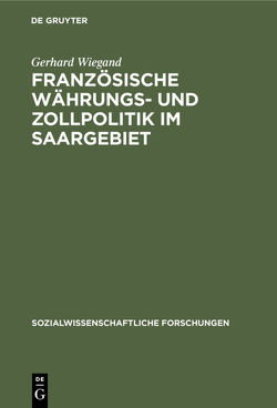 Französische Währungs- und Zollpolitik im Saargebiet von Wiegand,  Gerhard