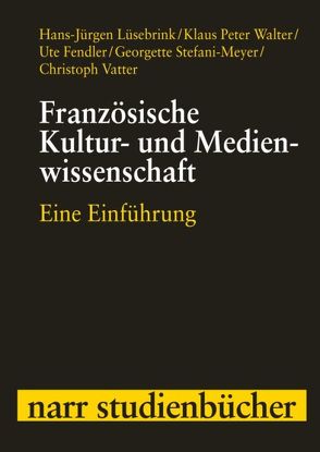 Französische Kultur- und Medienwissenschaft von Fendler,  Ute, Lüsebrink,  Hans-Jürgen, Stefani-Meyer,  Georgette u.a.