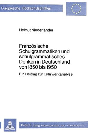 Französische Schulgrammatiken und schulgrammatisches Denken in Deutschland von 1850 bis 1950 von Niederländer,  Helmut