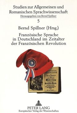 Französische Sprache in Deutschland im Zeitalter der Französischen Revolution von Spillner,  Bernd