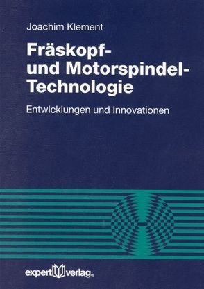 Fräskopf- und Motorspindel-Technologie von Klement,  Joachim