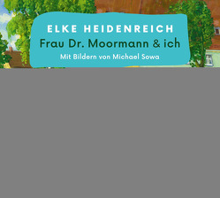 Frau Dr. Moormann und ich von Heidenreich,  Elke