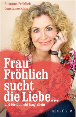 Frau Fröhlich sucht die Liebe … und bleibt nicht lang allein von Froehlich,  Susanne, Kleis,  Constanze