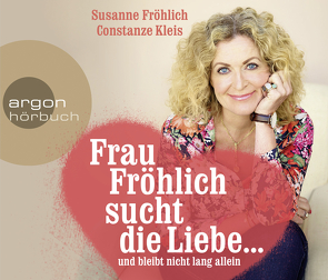 Frau Fröhlich sucht die Liebe … und bleibt nicht lang allein von Froehlich,  Susanne, Kleis,  Constanze
