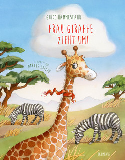 Frau Giraffe zieht um! von Hammesfahr,  Guido, Zöller,  Markus