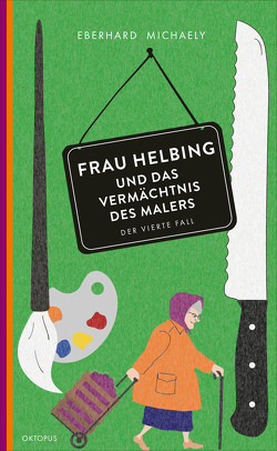 Frau Helbing und das Vermächtnis des Malers von Michaely,  Eberhard