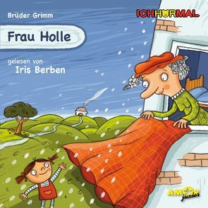 Frau Holle gelesen von Iris Berben – ICHHöRMAL von Berben,  Iris, Brüder Grimm, , Kulot,  Daniela, Petzold,  Bert Alexander