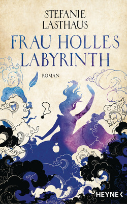 Frau Holles Labyrinth von Lasthaus,  Stefanie