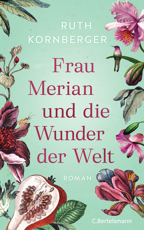 Frau Merian und die Wunder der Welt von Kornberger,  Ruth