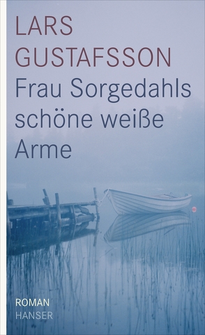 Frau Sorgedahls schöne weiße Arme von Gustafsson,  Lars, Reichel,  Verena