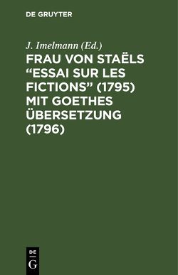 Frau von Staëls “Essai sur les fictions” (1795) mit Goethes Übersetzung (1796) von Imelmann,  J.