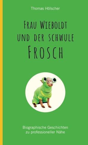 Frau Wieboldt und der schwule Frosch von Hölscher,  Thomas