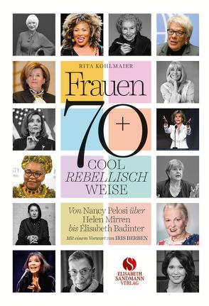 Frauen 70+ Cool. Rebellisch. Weise. von Berben,  Iris, Kohlmaier,  Rita