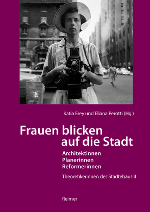 Frauen blicken auf die Stadt – Architektinnen, Planerinnen, Reformerinnen von Adler,  Gerald, Albrecht,  Katrin, Frey,  Katia, Fuchs,  Dörte, Hartmann,  Anna, Heynen,  Hilde, Hoekstra,  Rixt, Mattogno,  Claudia, McLeod,  Mary, Meinshausen,  Frank, Orth,  Jutta, Paquot,  Thierry, Pepchinski,  Mary, Perotti,  Eliana, Renzoni,  Cristina, Schröder,  Gesa, Ting,  Chen