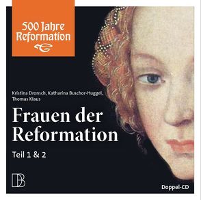 Frauen der Reformation von Breitschmid,  Christian, Buschor-Huggel,  Katharina, Dronsch,  Kristina, Egger,  Fabian, Hitz,  Heiner, Klaus,  Thomas, Roth,  Dorothee, Siegfried,  Regula