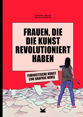 Frauen, die die Kunst revolutioniert haben. Feministische Kunst von Grande,  Valentina, Rossetti,  Eva