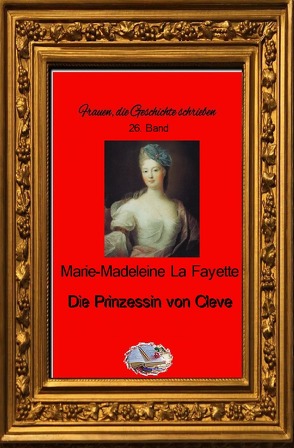 Frauen, die Geschichte schrieben / Die Prinzessin von Cleve von La Fayette,  Marie-Madeleine