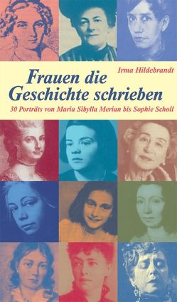 Frauen, die Geschichte schrieben von Hildebrandt,  Irma