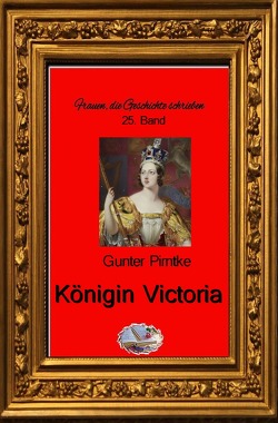 Frauen, die Geschichte schrieben / Königin Victoria (Bebildert) von Pirntke,  Gunter