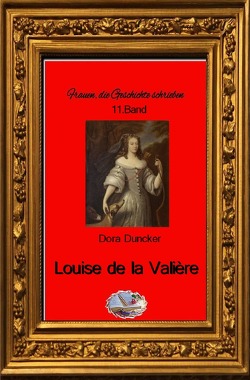 Frauen, die Geschichte schrieben / Louise de la Valière (Bebildert) von Duncker,  Dora