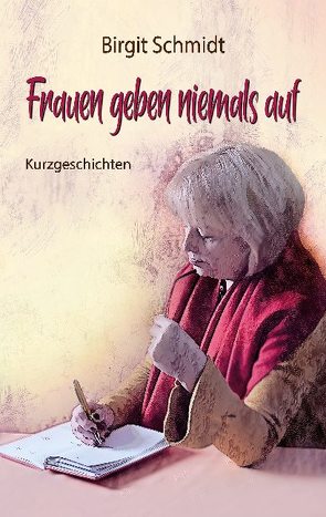 Frauen geben niemals auf von Schmidt,  Birgit