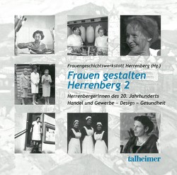Frauen gestalten Herrenberg 2: Herrenbergerinnen des 20. Jahrhunderts von Frauengeschichtswerkstatt Herrenberg