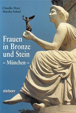 Frauen in Bronze und Stein – München von Mayr,  Claudia, Schad,  Martha