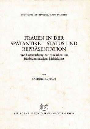 Frauen in der Spätantike – Status und Repräsentation von Deutsches Archäologisches Institut, Schade,  Kathrin