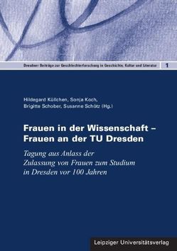 Frauen in der Wissenschaft – Frauen an der TU Dresden von Koch,  Sonja, Küllchen,  Hildegard, Schober,  Brigitte, Schötz,  Susanne