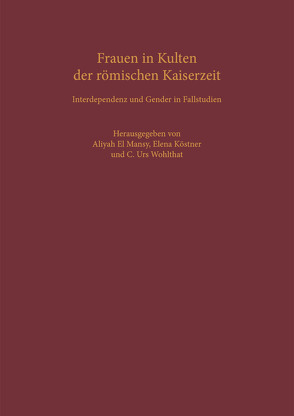 Frauen in Kulten der römischen Kaiserzeit von El Mansy,  Aliyah, Köstner,  Elena, Wohlthat,  Christian Urs